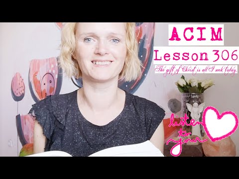 A course in miracles - Lesson 306: The gift of Christ is all I seek today.