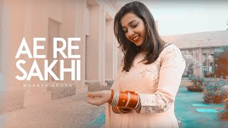 Ae Re Sakhi More Piya Ghar Aaye | Maanya Arora | Wedding