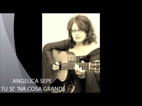 TU SI NA COSA GRANDE canta Angelica Sepe