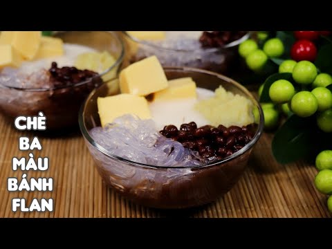 Chè Ba Màu Bánh Flan - Món Chè Rất Đặc Biệt Và Ngon.