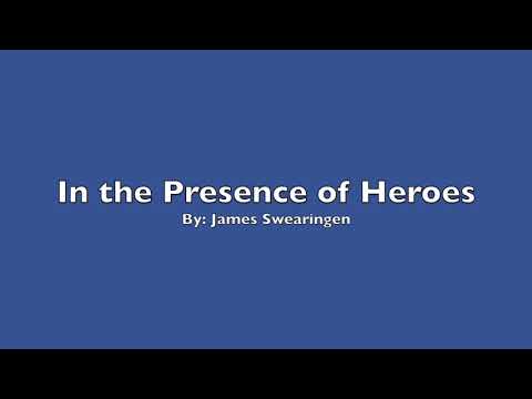 In the Presence of Heroes By: James Swearingen