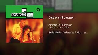 Díselo A Mi Corazón - Amistades Peligrosas
