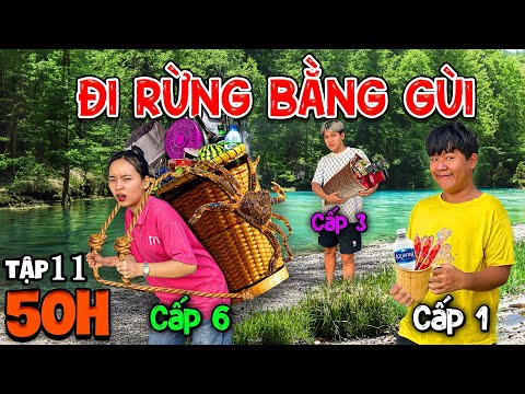 Thử Thách 50 Giờ Sống Trong Rừng | Tập 11: 50h Cắm Trại Đi Rừng Bằng Gùi Cấp 1 vs Cấp 6