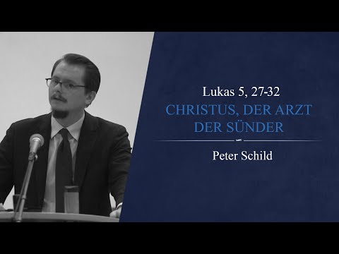 Christus, der Arzt der Sünder (Lukas 5, 27-32) - Peter Schild