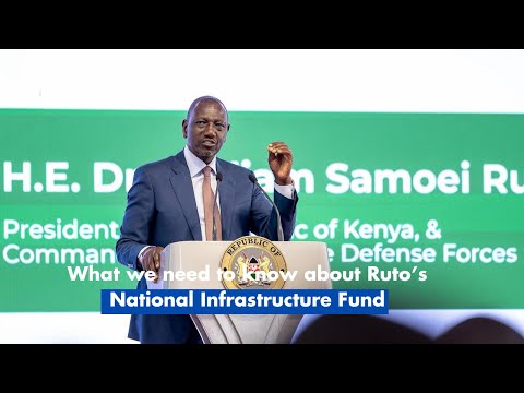 What we need to know about Ruto’s National Infrastructure Fund