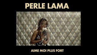 Perle Lama - Aime Moi Plus Fort
