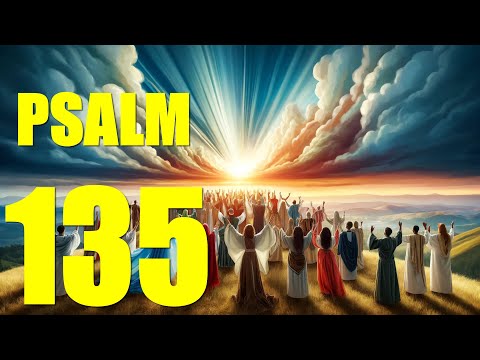 Psalm 135 Reading:  Praise to God in Creation and Redemption (With words - KJV)