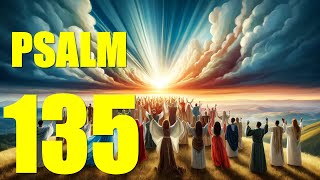 Psalm 135 - Praise to God in Creation and Redemption (With words - KJV)
