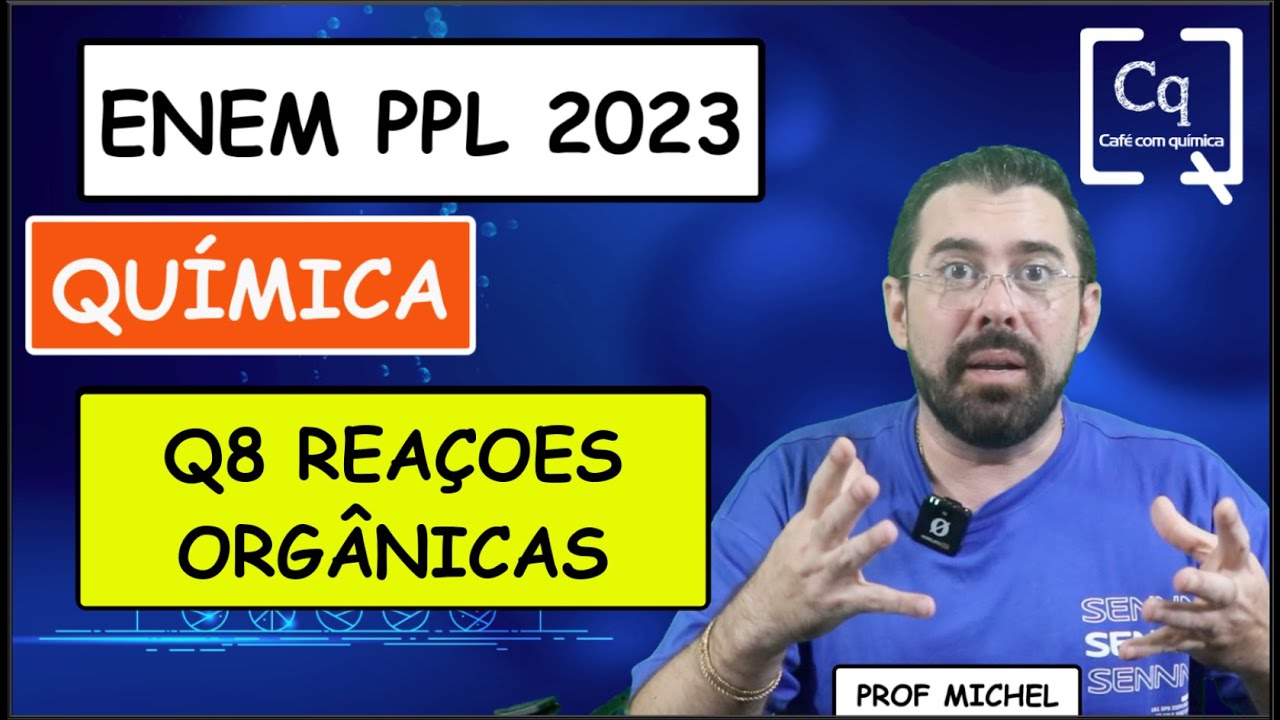 Q8 - REAÇÕES ORGÂNICAS - ENEM PPL 2023