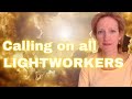 LIGHTWORKER - YOU ARE NEEDED! NOW!