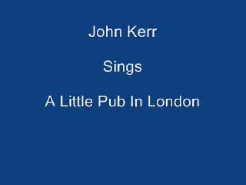 A Little Pub In London ----- John Kerr + Lyrics Underneath