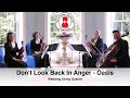 Don't Look Back In Anger (Oasis) Wedding String Quartet