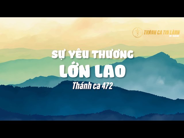 THÁNH CA 472 | SỰ THƯƠNG YÊU LỚN LAO | KARAOKE THÁNH CA TIN LÀNH