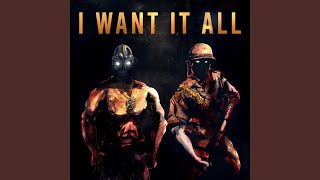 I Want It All