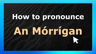 How to pronounce An Mórrígan