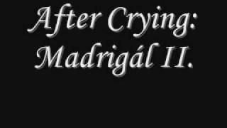 After Crying: Madrigál II.