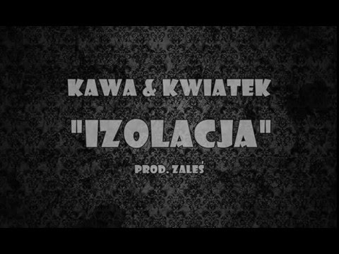 Kawa feat Kwiatek  - Izolacja ( Prod. Zaleś )
