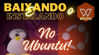 Baixando e Instalando o WPS Office no Ubuntu de forma gráfica e também pelo terminal.