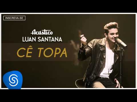Luan Santana - Cê Topa - (Acústico Luan Santana) [Áudio Oficial]