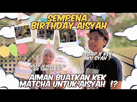 AIMAN BUATKAN KEK MATCHA UNTUK AISYAH ⁉️ SEMPENA BIRTHDAY AISYAH‼️