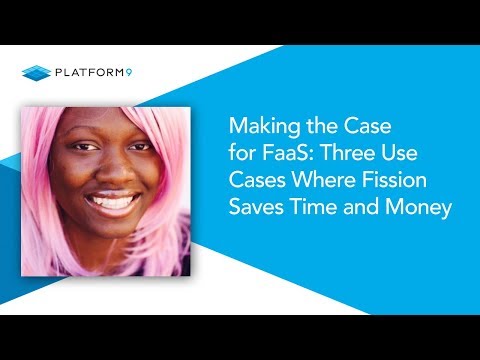 Making the Case for FaaS: Three Use Cases Where Fission Saves Time and Money