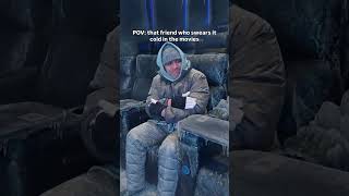 Are theatres cold or nah? 🤣