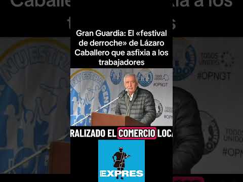 Gran Guardia: El «festival de derroche» de Lázaro Caballero que asfixia a los trabajadores