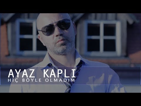 Ayaz Kapli - Hiç Böyle Olmadım (Official Video)