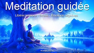 Méditation guidée - Se libérer des tensions - Du stress - Des émotions douloureuses