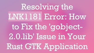 Download the video "Resolving the LNK1181 Error: How to Fix the 'gobject-2.0.lib' Issue in Your Rust GTK Application"