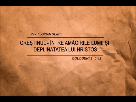 Creștinul - Între Amăgirile Lumii și Deplinătatea lui Hristos (Rev. Florian Slate)