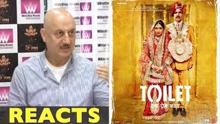 Anupam Kher Calls Toilet Ek Prem Katha “Not A movie But A MOVEMENT”