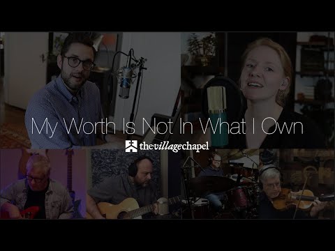 "My Worth Is Not In What I Own" - The Village Chapel Worship