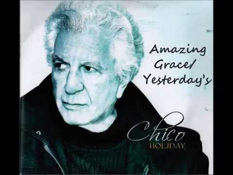 Amazing Grace/Yesterday by Chico Holiday