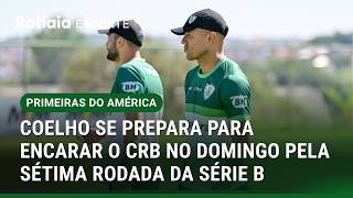 AMÉRICA TRABALHA AGORA PELA MANHÃ NA PENÚLTIMA ATIVIDADE PARA O JOGO CONTRA O CRB