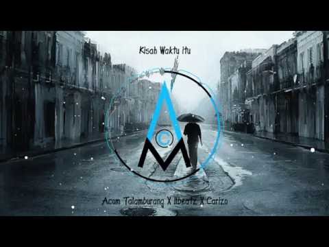 Acom Talamburang X Ilbeatz X Carizo - Kisah Waktu Itu