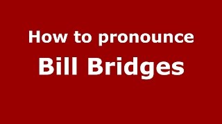How to pronounce Bill Bridges