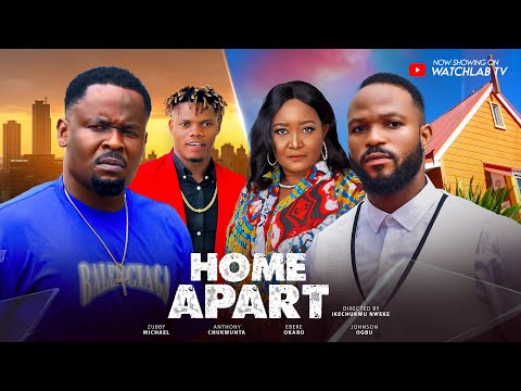 HOME APART (New Movie) Zubby Michael, Anthony Chukwunta, Ebere Okaro, Johnson Ogbu New 2024 Hit Film