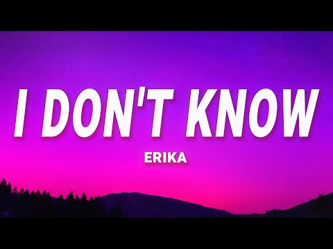 Erika - I Don't Know (Lyrics)