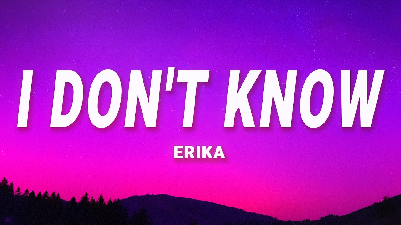 Erika - I Don't Know (Lyrics)