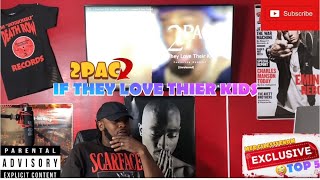 2PAC- IF THEY LOVE THEIR KIDS| REACTION 🤭🤪🔥