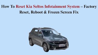 How To Reset Kia Seltos Infotainment System – Factory Reset, Reboot & Frozen Screen Fix