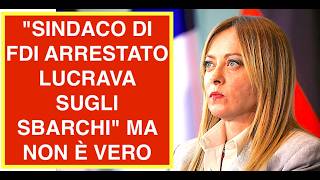 "SINDACO DI FDI ARRESTATO LUCRAVA SUGLI SBARCHI" MA NON È VERO. PERCHÉ LE DICONO?