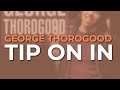 George Thorogood - Tip On In (Official Audio)