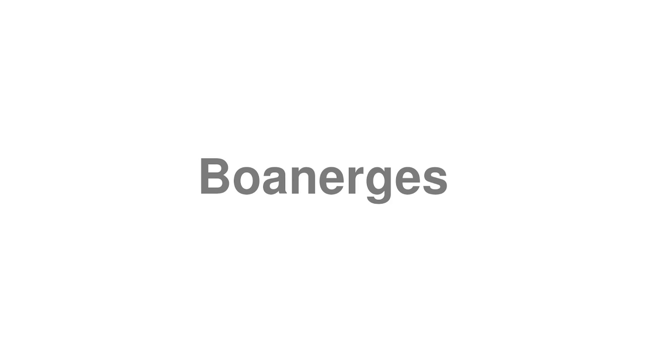 How to Pronounce Boanerges