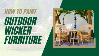 How to Paint Outdoor Wicker Furniture - A Step-by-Step Guide to Painting Wicker