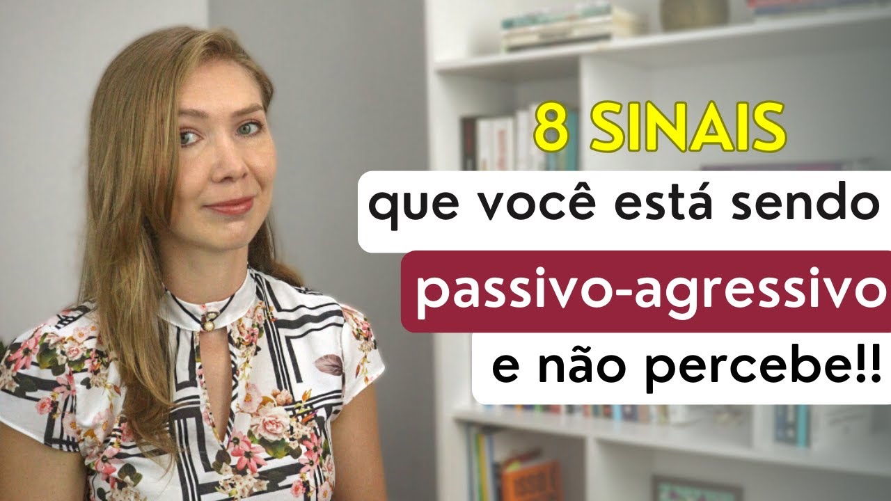 8 Sinais de que você é passivo-agressivo com outras pessoas!