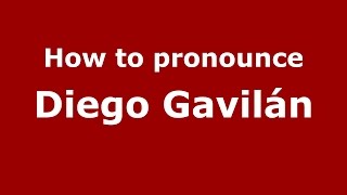 How to pronounce Diego Gavilán