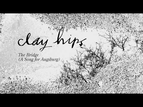 Clay Hips. The Bridge (A Song for Augsburg) [Official]