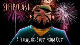 SleepyCast Lost Episode [A Fireworks Story from Cory]